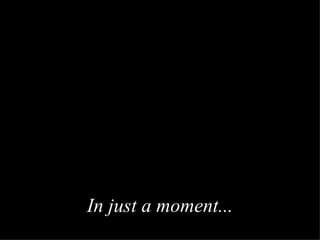 In just a moment ... 