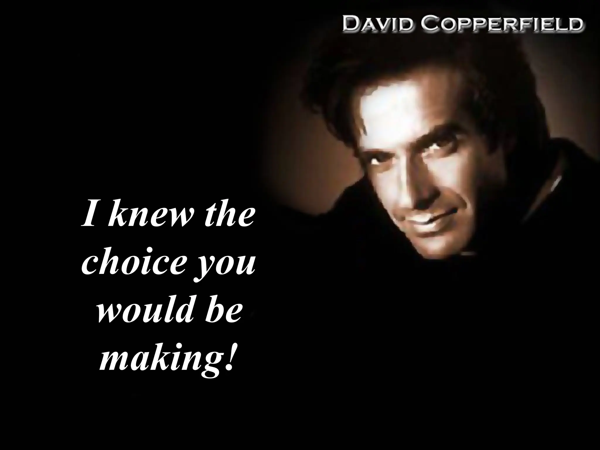 I knew the
I knew the
choice you
choice you
would be
would be
making
making!
!
 