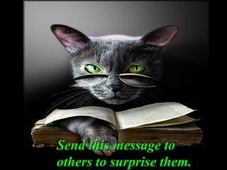 Send this message toSend this message to
others to surprise them.others to surprise them.
 