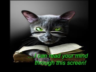 ....I can read your mind....I can read your mind
through this screen!through this screen!
 