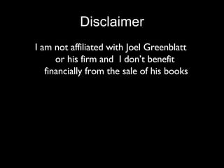 Disclaimer I am not affiliated with Joel Greenblatt  or his firm and  I don’t benefit  financially from the sale of his books 