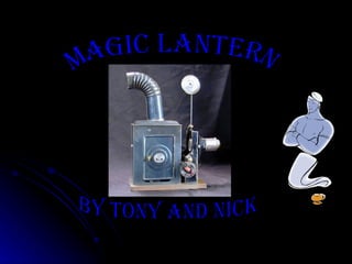 Magic Lantern By Tony and Nick 