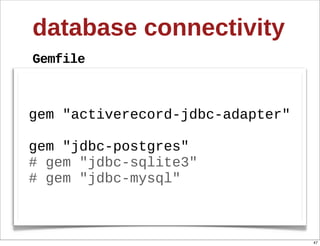 database  connectivity
Gemfile



gem  "activerecord-­jdbc-­adapter"

gem  "jdbc-­postgres"
#  gem  "jdbc-­sqlite3"
#  gem...