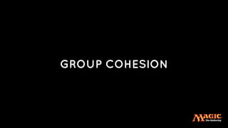 GROUP COHESION
 