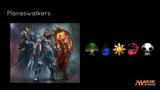 Planeswalkers
 