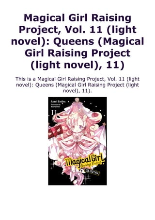Magical Girl Raising
Project, Vol. 11 (light
novel): Queens (Magical
Girl Raising Project
(light novel), 11)
This is a Magical Girl Raising Project, Vol. 11 (light
novel): Queens (Magical Girl Raising Project (light
novel), 11).
 