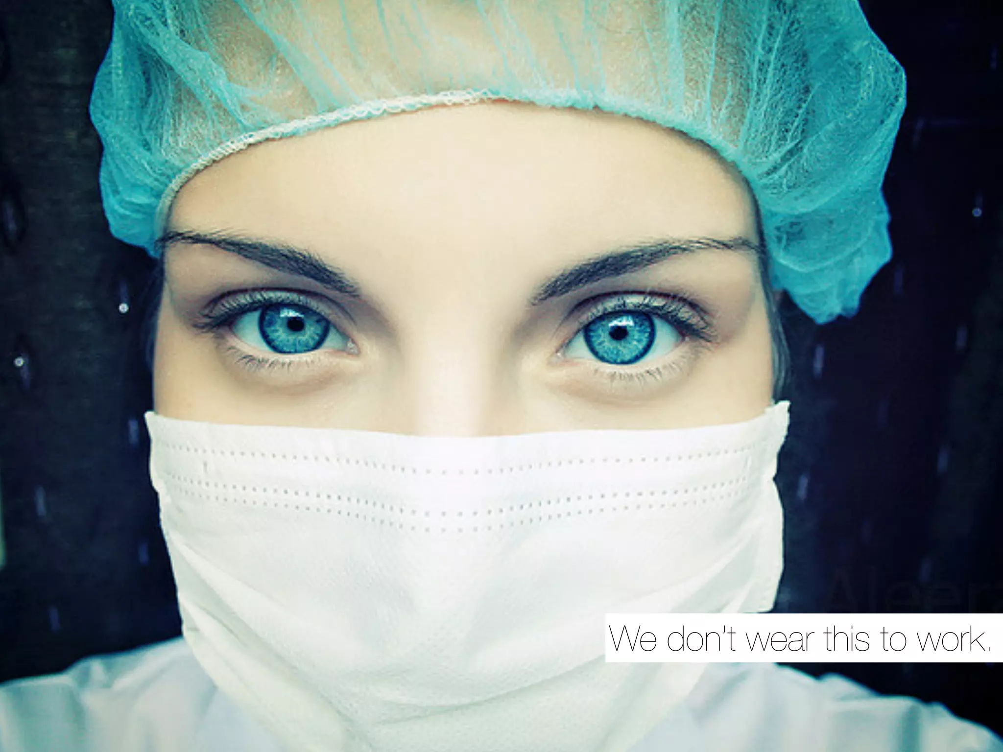 We don’t wear this to work.
 