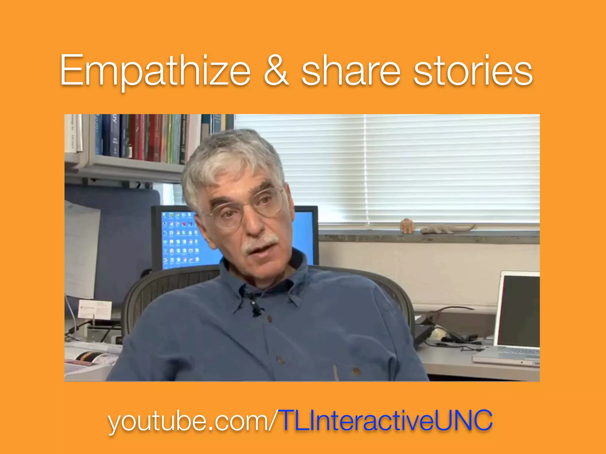 Empathize & share stories




  youtube.com/TLInteractiveUNC
 