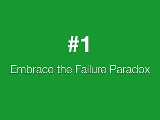 #1
Embrace the Failure Paradox
 