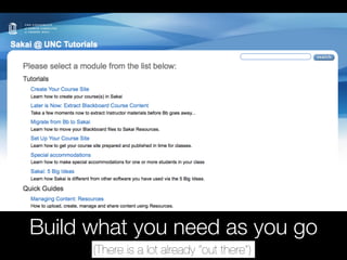 Build what you need as you go
      (There is a lot already “out there”)
 