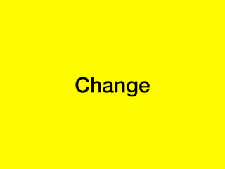 Change
 
