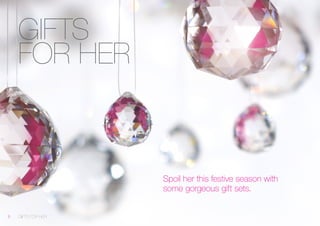 Spoil her this festive season with 
some gorgeous gift sets. 
GIFTS 
FOR HER 
GIFTS FOR HER 6 
 