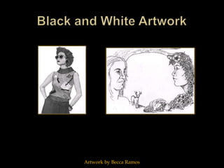 Black and White ArtworkArtwork by Becca Ramos