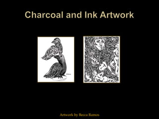 Charcoal and Ink ArtworkArtwork by Becca Ramos