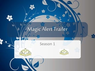 Magic Alert Trailer
Season 1
 
