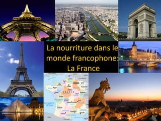 La nourriture dans le
monde francophone:
     La France
 