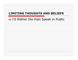 LIMITING THOUGHTS AND BELIEFS

o I’d Rather Die than Speak in Public
 
