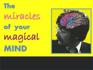 The
miracles
of your
magical
MIND
 
