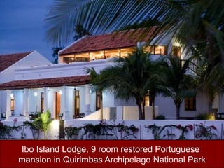 Ibo Island Lodge, 9 room restored Portuguese mansion in QuirimbasArchipelago National Park