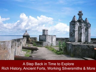 A Step Back in Time to ExploreRich History, Ancient Forts, Working Silversmiths & More