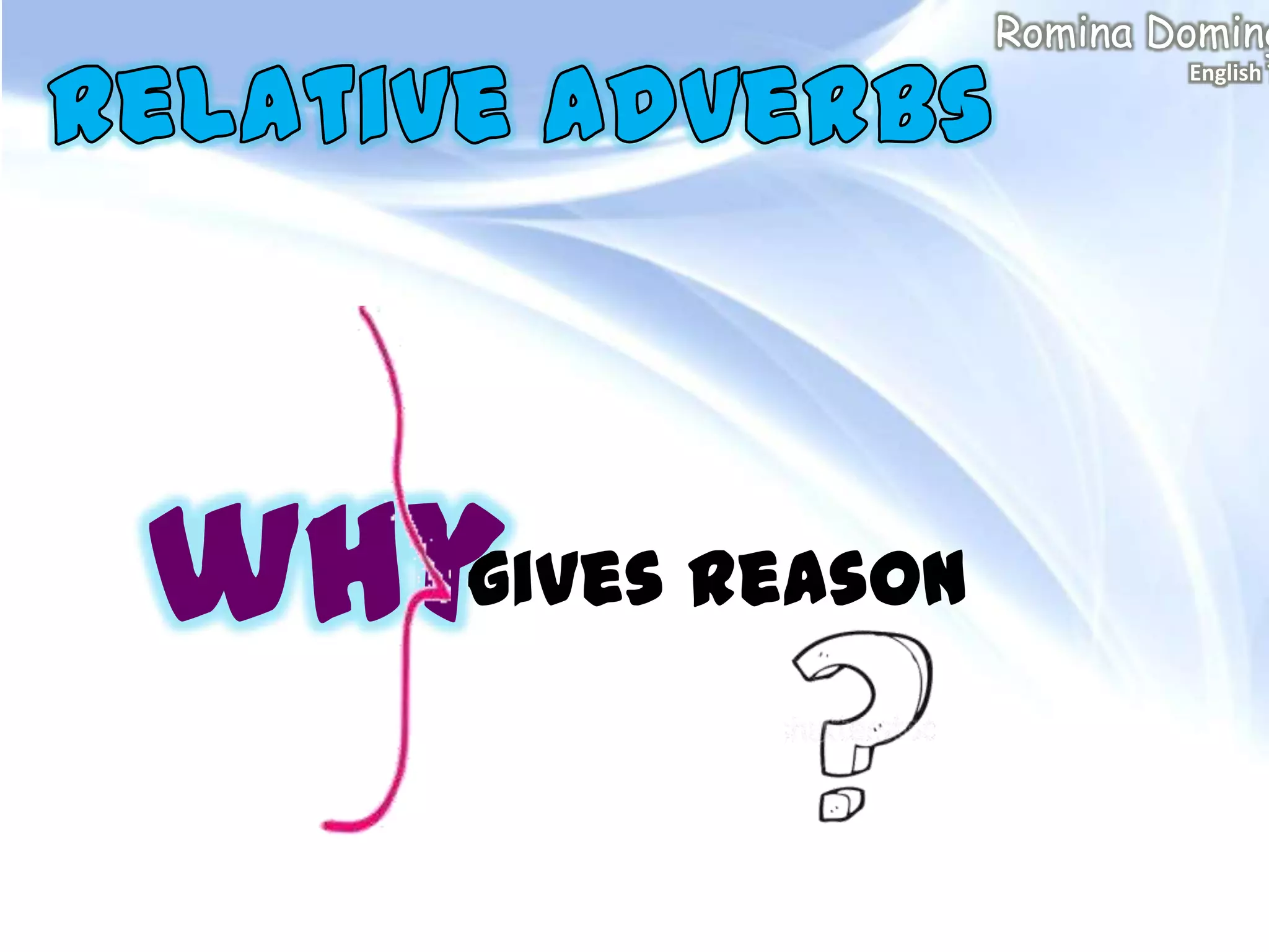 whygives reason
Romina Doming
English T
 