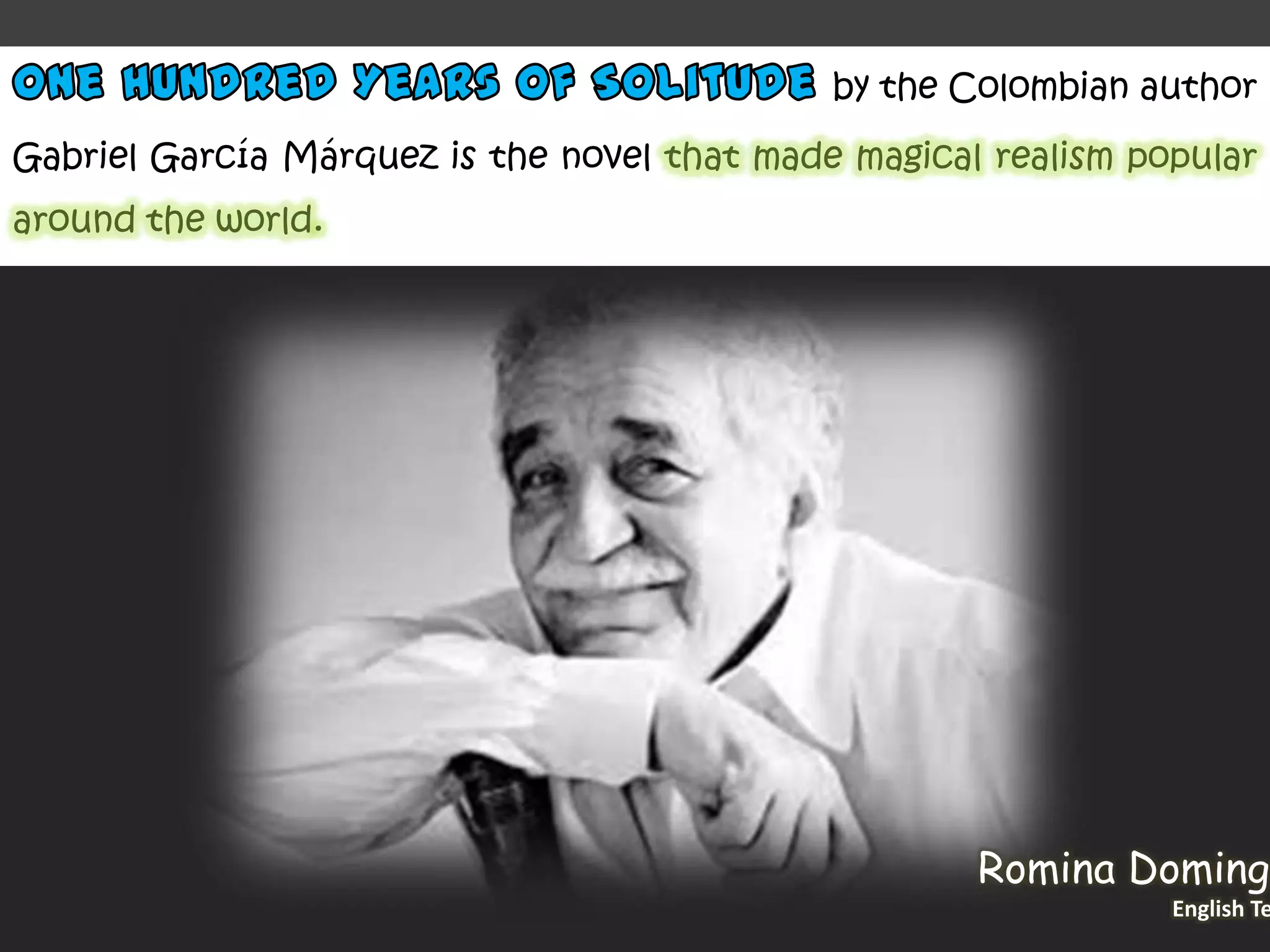 by the Colombian author
Gabriel García Márquez is the novel that made magical realism popular
around the world.
Romina Domingo
English Te
 