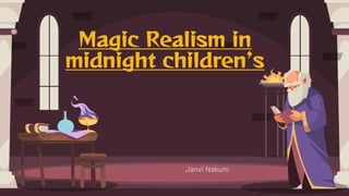 Magic Realism in
midnight children’s
Janvi Nakum
 