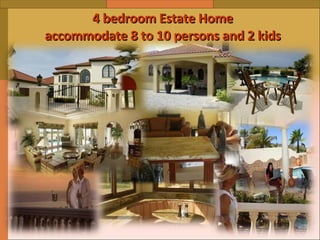 4 bedroom Estate Home accommodate 8 to 10 persons and 2 kids 