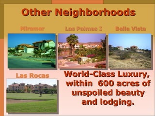 Other Neighborhoods   World-Class Luxury,  within  600 acres of unspoiled beauty and lodging. 