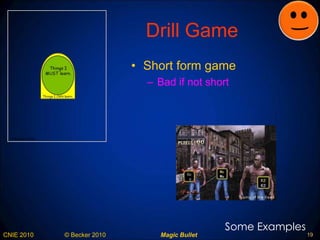 Drill Game Short form game Bad if not short Some Examples 