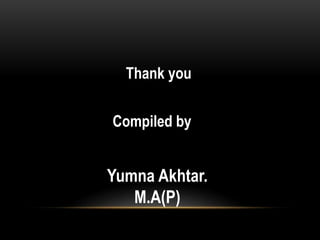 Thank you
Compiled by
Yumna Akhtar.
M.A(P)
 