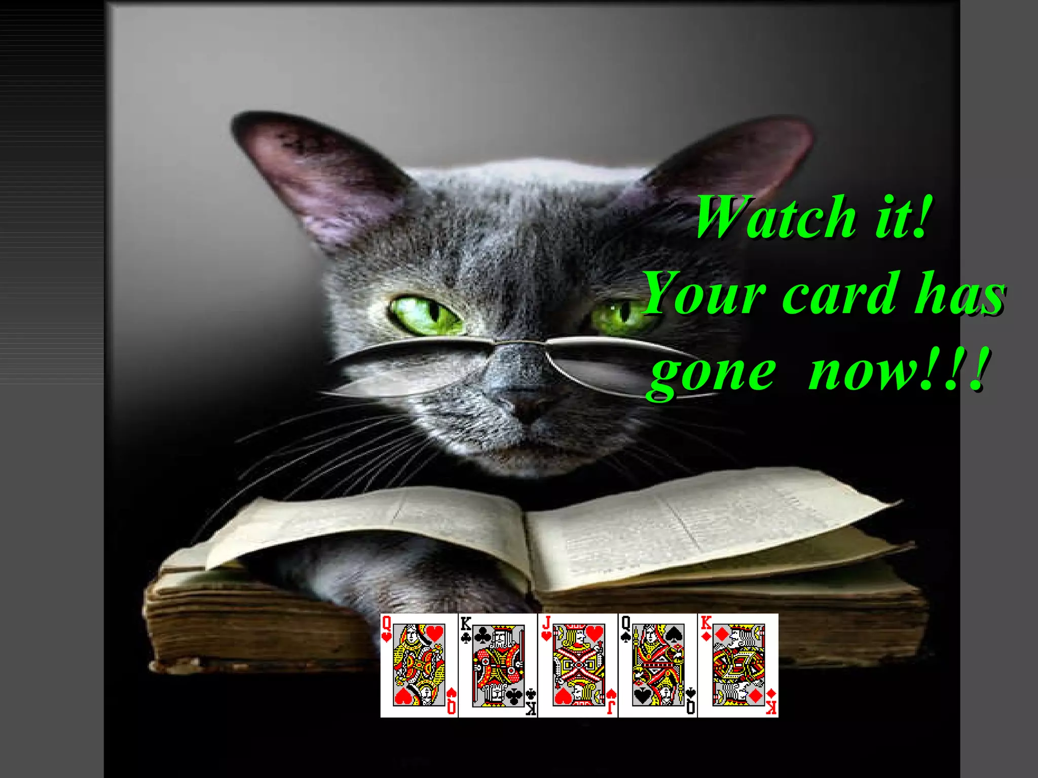 Watch it!  Your card has gone  now!!! 