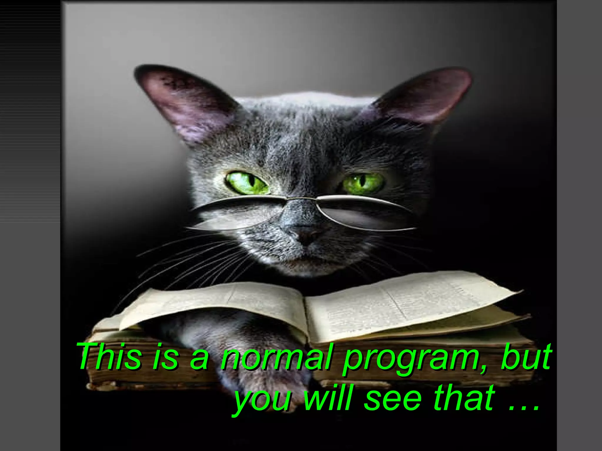 This is a normal program, but you will see that …   