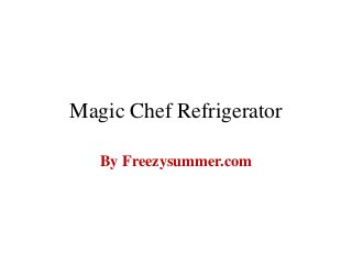 Magic Chef Refrigerator
By Freezysummer.com
 