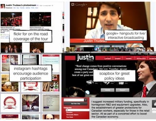 ﬂickr for on the road      google+ hangouts for live/
coverage of the tour        interactive broadcasting




instagram hashtags
encourage audience      soapbox for great
    participation         policy ideas
 