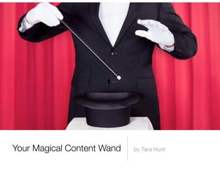Your Magical Content Wand   by Tara Hunt
 