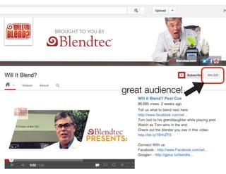 Blendtec’s “Will it Blend?” iPad episode 15,666,175 views
http://www.youtube.com/watch?v=lAl28d6tbko                  ente...