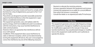 FCC Class B Notice                          - Reorient or relocate the receiving antenna.
                                                                  - Increase separation between the equipment and receiver.
This equipment has been tested and found to comply within         - Connect the equipment to an outlet on a circuit different
the limits for a Class B digital device, pursuant to Part 15 of     from which the receiver is connected.
the FCC Rules.                                                    - Consult the dealer or an experienced radio/TV technician
These limits are designed to provide reasonable protection
against harmful interference when the equipment is oper-
ated in a residential environment.
                                                                                          FCC Warning
This equipment generates, uses, and radiates radio fre-
quency energy, and if not installed and used in accordance        This equipment generates and uses radio frequency energy.
with the instructions, may cause harmful interference to          If this equipment is changed or modified in any way except
radio communications.                                             for modifications approved in this manual, it may cause
However, there is no guarantee that interference will not         harmful interference. Any unauthorized changes or modifica-
occur with special                                                tions to this equipment could void the user’s authority to
installation. If this equipment does cause interference to        operate this device.
radio or television reception, which can be determined by
turning the equipment off and on, the user is encouraged to
correct the interference by one of the following measures:


                               4                                                               5
 