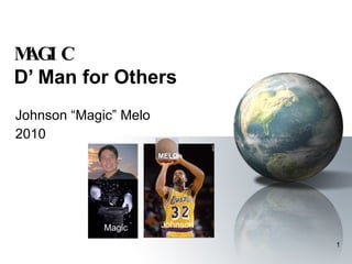 MAGIC   D’ Man for Others Johnson “Magic” Melo 2010 Magic Johnson MELOn 