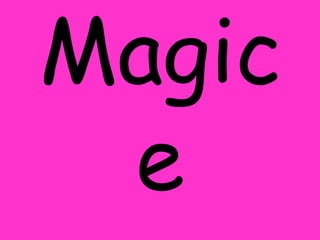 Magic e 
