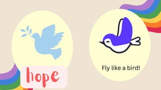 hope
Fly like a bird!
 