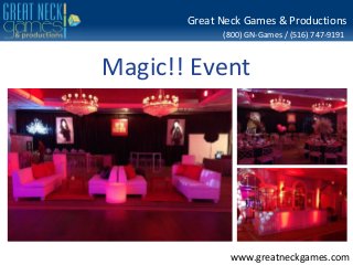 Great Neck Games & Productions
(800) GN-Games / (516) 747-9191

Magic!! Event

www.greatneckgames.com

 
