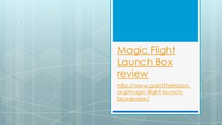 Magic Flight
Launch Box
review
http://www.paintthemoon.
org/magic-flight-launch-
box-review/
 