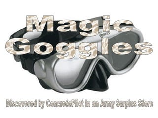 Magic Goggles Discovered by ConcretePilot in an Army Surplus Store 