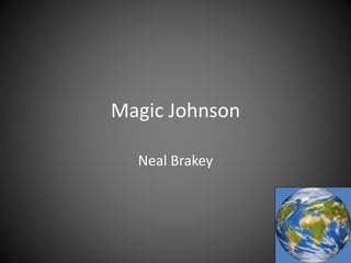 Magic Johnson
Neal Brakey
 