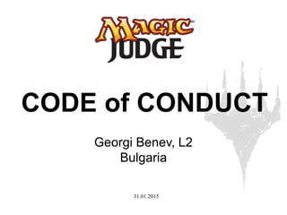 31.01.2015
CODE of CONDUCT
Georgi Benev, L2
Bulgaria
 