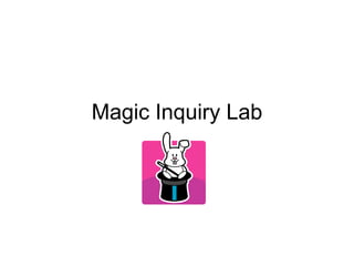 Magic Inquiry Lab
 