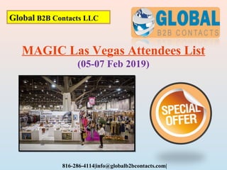 Global B2B Contacts LLC
816-286-4114|info@globalb2bcontacts.com|
MAGIC Las Vegas Attendees List
(05-07 Feb 2019)
 