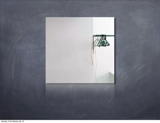 viernes, 8 de febrero de 13
 