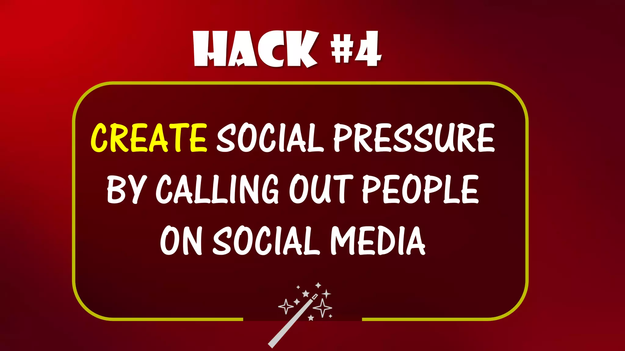 Hack #4 
CREATESOCIAL PRESSURE BY CALLING OUT PEOPLE ON SOCIAL MEDIA  